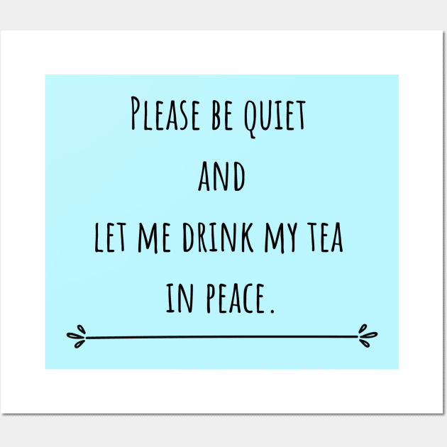 Please be quiet and let me drink tea Wall Art by CuppaDesignsCo